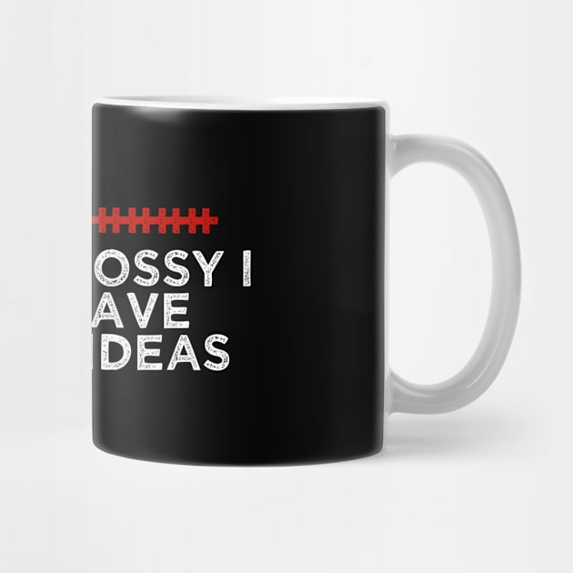 I'm Not Bossy I Just Have Better Ideas - Humorous Quote Design - Cool Sarcastic Gift Idea - Funny by AwesomeDesignz